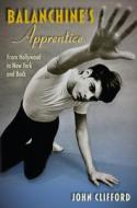 Balanchine's Apprentice di John Clifford edito da University Press Of Florida