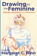 Drawing (In) the Feminine: Bande Dessinée and Women edito da OHIO ST UNIV PR