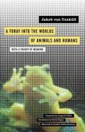 A Foray into the Worlds of Animals and Humans di Jakob von Uexkull edito da University of Minnesota Press