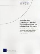 Improving Joint Expeditionary Medical Planning Tools Based on a Patient Flow Approach di Edward W. Chan, Heather Krull, Beth E. Lachman edito da RAND CORP