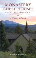 Monastery Guest Houses of North America: A Visitor's Guide di Robert J. Regalbuto edito da COUNTRYMAN PR