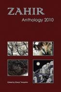 Zahir Anthology 2010 di Multiple Contributors edito da Zahir Publishing