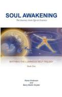 Soul Awakening: The Journey from Ego to Essence di Barry Martin Snyder, Karen L. Anderson edito da Luminousself Media