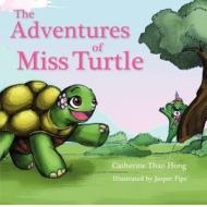 The Adventures of Miss Turtle di Catherine Thao Hong edito da Icky Grass Books