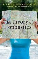 The Theory of Opposites di Allison Winn Scotch edito da Camellia Press
