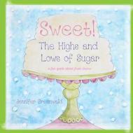 Sweet!: The Highs and Lows of Sugar di Jennifer Greenwald edito da Lotus in Bloom