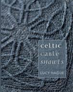 Celtic Cable Shawls di Lucy Hague edito da Lucy Hague