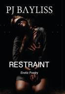 Restraint: Erotic Poetry di P. J. Bayliss edito da P.J. Bayliss