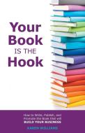 Your Book is the Hook di Karen Williams edito da Librotas