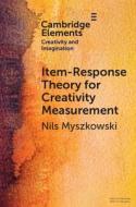 Item-Response Theory For Creativity Measurement di Nils Myszkowski edito da Cambridge University Press