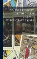 A Short History Of The Salem Village Witchcraft Trials edito da Legare Street Press