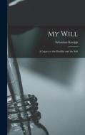 My Will: a Legacy to the Healthy and the Sick di Sebastian Kneipp edito da LIGHTNING SOURCE INC