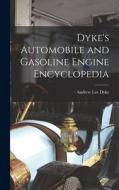 Dyke's Automobile and Gasoline Engine Encyclopedia di Andrew Lee Dyke edito da LEGARE STREET PR