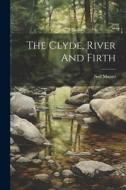 The Clyde, River And Firth di Neil Munro edito da LEGARE STREET PR