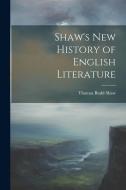 Shaw's New History of English Literature di Thomas Budd Shaw edito da LEGARE STREET PR