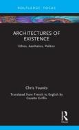 Architectures Of Existence di Chris Younes edito da Taylor & Francis Ltd