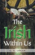 The Irish Within Us di C. A. Logan edito da FriesenPress