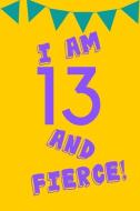 I Am 13 and Fierce!: Yellow Purple Balloons - Thirteen 13 Yr Old Girl Journal Ideas Notebook - Gift Idea for 13th Happy  di So Sassy edito da INDEPENDENTLY PUBLISHED