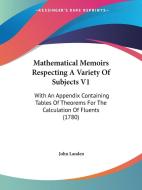 Mathematical Memoirs Respecting A Variety Of Subjects V1 di John Landen edito da Kessinger Publishing Co
