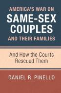 America's War on Same-Sex Couples and their Families di Daniel R. Pinello edito da Cambridge University Press
