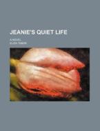 Jeanie's Quiet Life; A Novel di Eliza Tabor edito da Rarebooksclub.com