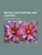 Motor Car Starting and Lighting di Archie Frederick Collins edito da Rarebooksclub.com