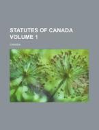Statutes of Canada Volume 1 di Canada edito da Rarebooksclub.com