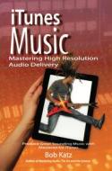 Itunes Music: Mastering High Resolution Audio Delivery di Bob Katz edito da Taylor & Francis Ltd