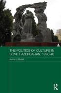 The Politics of Culture in Soviet Azerbaijan, 1920-40 di Audrey Altstadt edito da ROUTLEDGE