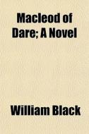 Macleod Of Dare; A Novel di William Black edito da General Books Llc