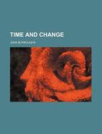 Time And Change (volume 16) di John Burroughs edito da General Books Llc