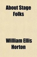 About Stage Folks di William Ellis Horton edito da General Books