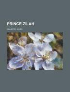 Prince Zilah di Jules Claretie edito da General Books Llc