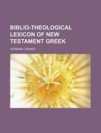 Biblio-theological Lexicon Of New Testam di Hermann Cremer edito da Rarebooksclub.com