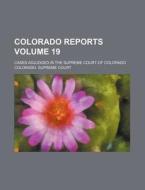 Colorado Reports Volume 19 di Colorado Supreme Court edito da Rarebooksclub.com