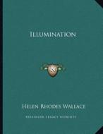 Illumination di Helen Rhodes Wallace edito da Kessinger Publishing