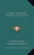 Chess Studies: Or Endings of Games (1851) di Joseph Kling, Bernard Horwitz edito da Kessinger Publishing