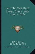 Visit to the Holy Land, Egypt, and Italy (1852) di Ida Pfeiffer edito da Kessinger Publishing