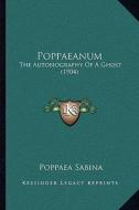 Poppaeanum: The Autobiography of a Ghost (1904) di Poppaea Sabina edito da Kessinger Publishing
