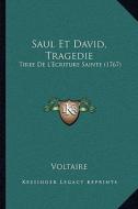 Saul Et David, Tragedie: Tiree de L'Ecriture Sainte (1767) di Voltaire edito da Kessinger Publishing