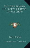 Histoire Abregee de L'Eglise de Jesus-Christ (1850) di E. Guers edito da Kessinger Publishing