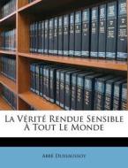 La V Rit Rendue Sensible Tout Le Mond di Abb Dussaussoy edito da Nabu Press