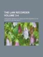 The Law Recorder Volume 3-4; Containing Reports of Cases and Proceedings in the Courts of Law and Equity di Books Group edito da Rarebooksclub.com