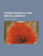Poems Dramatic and Miscellaneous di Mercy Otis Warren edito da Rarebooksclub.com