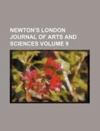 Newton's London Journal of Arts and Sciences Volume 9 di Anonymous edito da Rarebooksclub.com