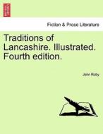 Traditions of Lancashire. Illustrated. Fourth edition. Vol. II di John Roby edito da British Library, Historical Print Editions