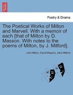 The Poetical Works of Milton and Marvell. With a memoir of each [that of Milton by D. Masson. With notes to the poems of di John Milton, David Masson, John Mitford edito da British Library, Historical Print Editions