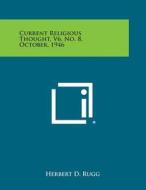 Current Religious Thought, V6, No. 8, October, 1946 edito da Literary Licensing, LLC