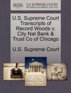 U.s. Supreme Court Transcripts Of Record Woods V. City Nat Bank & Trust Co Of Chicago edito da Gale, U.s. Supreme Court Records
