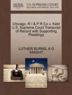 Chicago, R I & P R Co V. Kidd U.s. Supreme Court Transcript Of Record With Supporting Pleadings di Luther Burns, A G Knight edito da Gale Ecco, U.s. Supreme Court Records